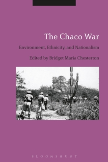 The Chaco War : Environment, Ethnicity, and Nationalism, Hardback Book The Chaco War : Environment, Ethnicity, and Nationalism, Hardback Book