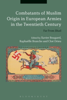 Combatants of Muslim Origin in European Armies in the Twentieth Century : Far from Jihad