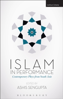 Islam in Performance : Contemporary Plays from South Asia