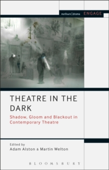 Theatre in the Dark : Shadow, Gloom and Blackout in Contemporary Theatre, Hardback Book Theatre in the Dark : Shadow, Gloom and Blackout in Contemporary Theatre, Hardback Book
