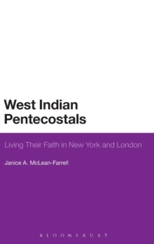West Indian Pentecostals : Living Their Faith in New York and London, Hardback Book West Indian Pentecostals : Living Their Faith in New York and London, Hardback Book