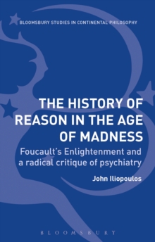 The History of Reason in the Age of Madness : FoucaultS Enlightenment and a Radical Critique of Psychiatry