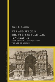 War and Peace in the Western Political Imagination : From Classical Antiquity to the Age of Reason, Hardback Book War and Peace in the Western Political Imagination : From Classical Antiquity to the Age of Reason, Hardback Book