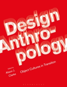 Design Anthropology : Object Cultures in Transition, Paperback / softback Book Design Anthropology : Object Cultures in Transition, Paperback / softback Book