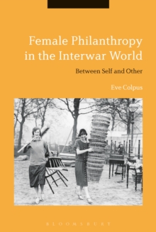 Female Philanthropy in the Interwar World : Between Self and Other