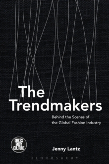 The Trendmakers : Behind the Scenes of the Global Fashion Industry