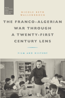 The Franco-Algerian War through a Twenty-First Century Lens : Film and History