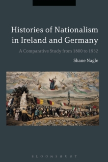 Histories of Nationalism in Ireland and Germany : A Comparative Study from 1800 to 1932