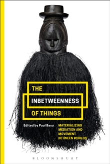 The Inbetweenness of Things : Materializing Mediation and Movement between Worlds, Hardback Book The Inbetweenness of Things : Materializing Mediation and Movement between Worlds, Hardback Book