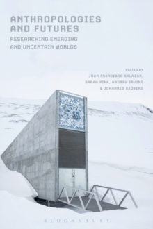 Anthropologies and Futures : Researching Emerging and Uncertain Worlds