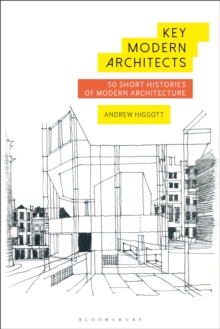 Key Modern Architects : 50 Short Histories of Modern Architecture