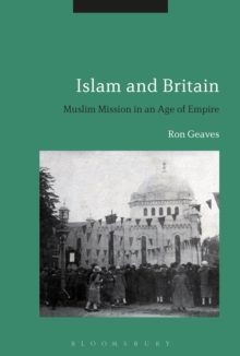 Islam and Britain : Muslim Mission in an Age of Empire