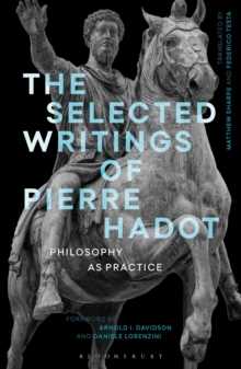 The Selected Writings Of Pierre Hadot : Philosophy As Practice