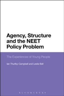 Agency, Structure and the NEET Policy Problem : The Experiences of Young People