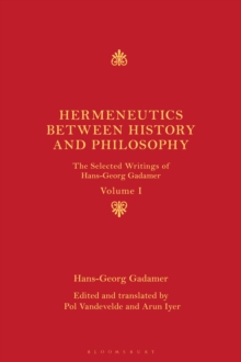 Hermeneutics between History and Philosophy : The Selected Writings of Hans-Georg Gadamer