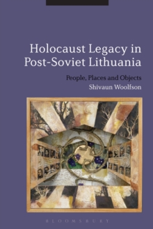 Holocaust Legacy in Post-Soviet Lithuania : People, Places and Objects, Paperback Book Holocaust Legacy in Post-Soviet Lithuania : People, Places and Objects, Paperback Book