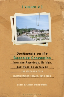 Documents on the Genocide Convention from the American, British, and Russian Archives : The Ideology of a Humanitarian Treaty, 1949-1988