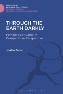 Through the Earth Darkly : Female Spirituality in Comparative Perspective, Hardback Book Through the Earth Darkly : Female Spirituality in Comparative Perspective, Hardback Book