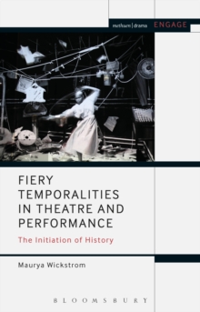 Fiery Temporalities in Theatre and Performance : The Initiation of History