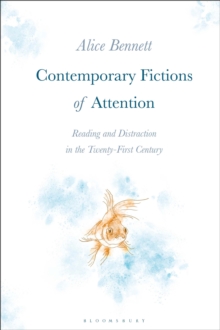 Contemporary Fictions of Attention : Reading and Distraction in the Twenty-First Century