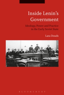 Inside Lenin's Government : Ideology, Power and Practice in the Early Soviet State, Hardback Book Inside Lenin's Government : Ideology, Power and Practice in the Early Soviet State, Hardback Book