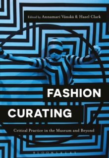 Fashion Curating : Critical Practice in the Museum and Beyond