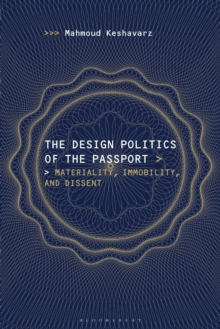 The Design Politics of the Passport : Materiality, Immobility, and Dissent, Hardback Book The Design Politics of the Passport : Materiality, Immobility, and Dissent, Hardback Book