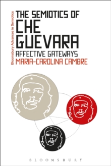 The Semiotics of Che Guevara : Affective Gateways, Paperback Book The Semiotics of Che Guevara : Affective Gateways, Paperback Book