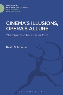 Cinema's Illusions, Opera's Allure : The Operatic Impulse in Film