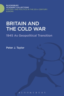 Britain and the Cold War : 1945 as Geopolitical Transition, Hardback Book Britain and the Cold War : 1945 as Geopolitical Transition, Hardback Book