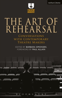 The Art of Rehearsal : Conversations with Contemporary Theatre Makers