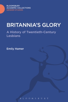 Britannia's Glory : A History of Twentieth Century Lesbians