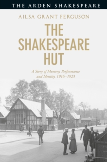 The Shakespeare Hut : A Story of Memory, Performance and Identity, 1916-1923