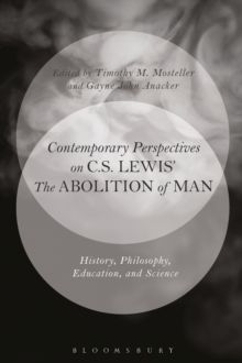 Contemporary Perspectives on C.S. Lewis' 'The Abolition of Man' : History, Philosophy, Education, and Science