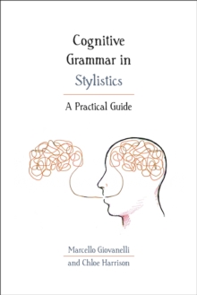 Cognitive Grammar in Stylistics : A Practical Guide, Hardback Book Cognitive Grammar in Stylistics : A Practical Guide, Hardback Book