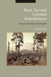 Race, Tea and Colonial Resettlement : Imperial Families, Interrupted