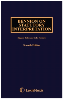 Bennion on Statutory Interpretation, Hardback Book Bennion on Statutory Interpretation, Hardback Book