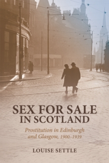 Sex for Sale in Scotland : Prostitution in Edinburgh and Glasgow, 1900-1939, Hardback Book Sex for Sale in Scotland : Prostitution in Edinburgh and Glasgow, 1900-1939, Hardback Book