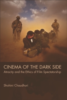 Cinema of the Dark Side : Atrocity and the Ethics of Film Spectatorship