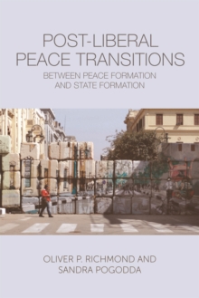 Post-Liberal Peace Transitions : Between Peace Formation and State Formation, Hardback Book Post-Liberal Peace Transitions : Between Peace Formation and State Formation, Hardback Book