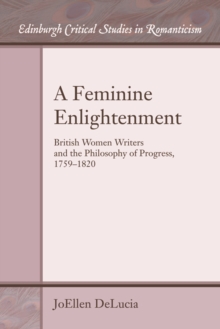 A Feminine Enlightenment : British Women Writers and the Philosophy of Progress, 1759-1820