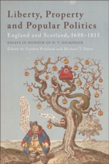 Liberty, Property and Popular Politics : England and Scotland, 1688-1815. Essays in Honour of H. T. Dickinson