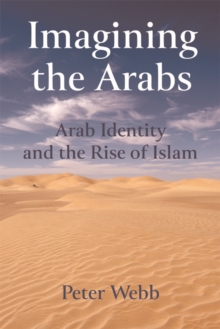 Imagining the Arabs : Arab Identity and the Rise of Islam, Hardback Book Imagining the Arabs : Arab Identity and the Rise of Islam, Hardback Book