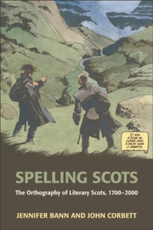 Spelling Scots : The Orthography of Literary Scots, 1700-2000