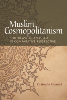 Muslim Cosmopolitanism : Southeast Asian Islam in Comparative Perspective