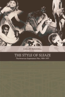 The Style of Sleaze : The American Exploitation Film, 1959 - 1977