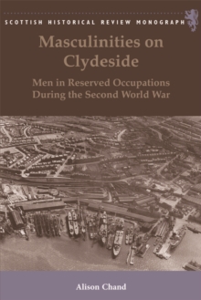 Masculinities on Clydeside : Men in Reserved Occupations During the Second World War