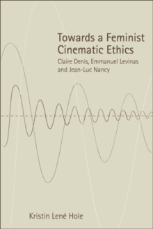 Towards a Feminist Cinematic Ethics : Claire Denis, Emmanuel Levinas and Jean-Luc Nancy