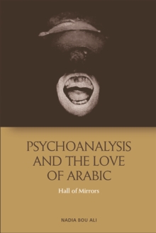 Psychoanalysis and the Love of Arabic : Hall of Mirrors