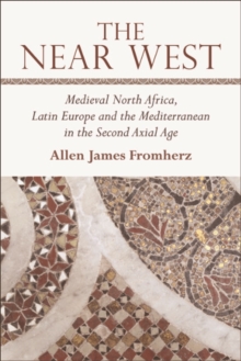 The Near West : Medieval North Africa, Latin Europe and the Mediterranean in the Second Axial Age